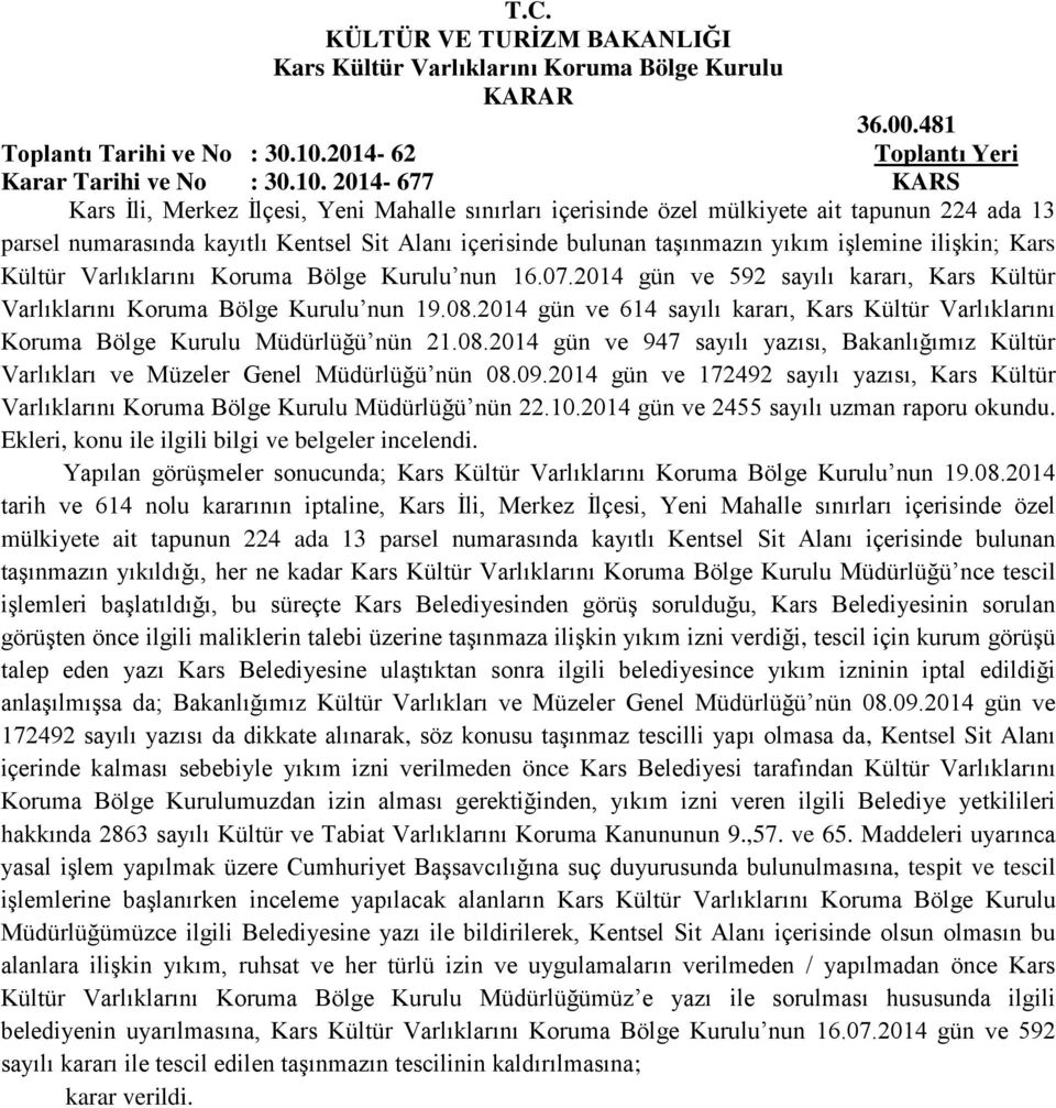 2014-677 KARS Kars İli, Merkez İlçesi, Yeni Mahalle sınırları içerisinde özel mülkiyete ait tapunun 224 ada 13 parsel numarasında kayıtlı Kentsel Sit Alanı içerisinde bulunan taşınmazın yıkım