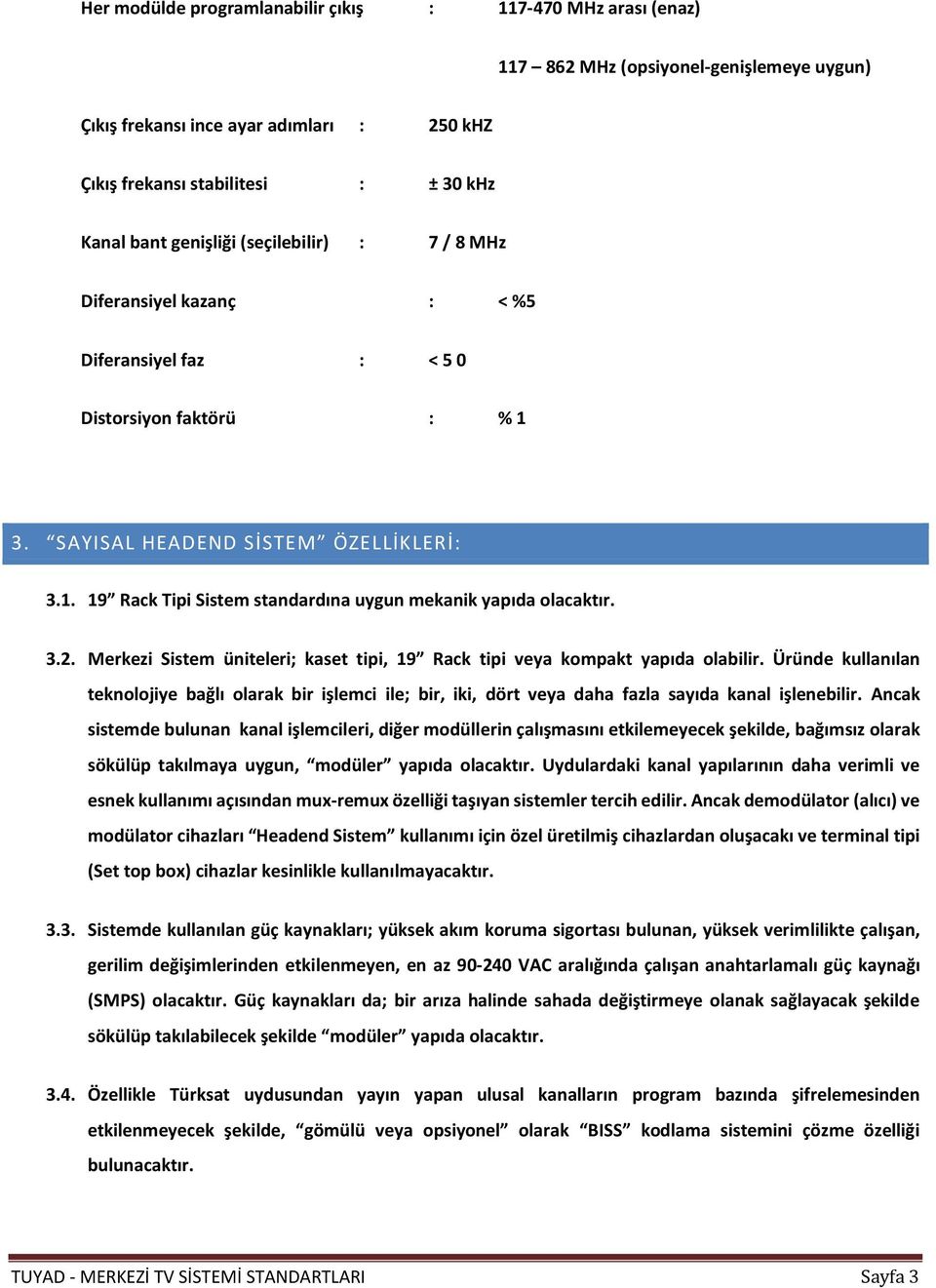 3.2. Merkezi Sistem üniteleri; kaset tipi, 19 Rack tipi veya kompakt yapıda olabilir.