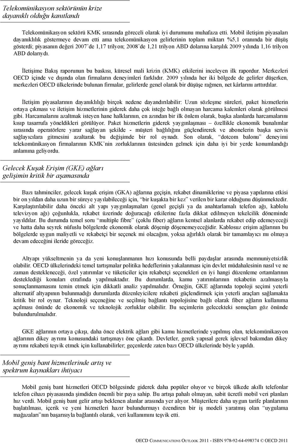 trilyon ABD dolarına karşılık 2009 yılında 1,16 trilyon ABD dolarıydı. İletişime Bakış raporunun bu baskısı, küresel mali krizin (KMK) etkilerini inceleyen ilk rapordur.