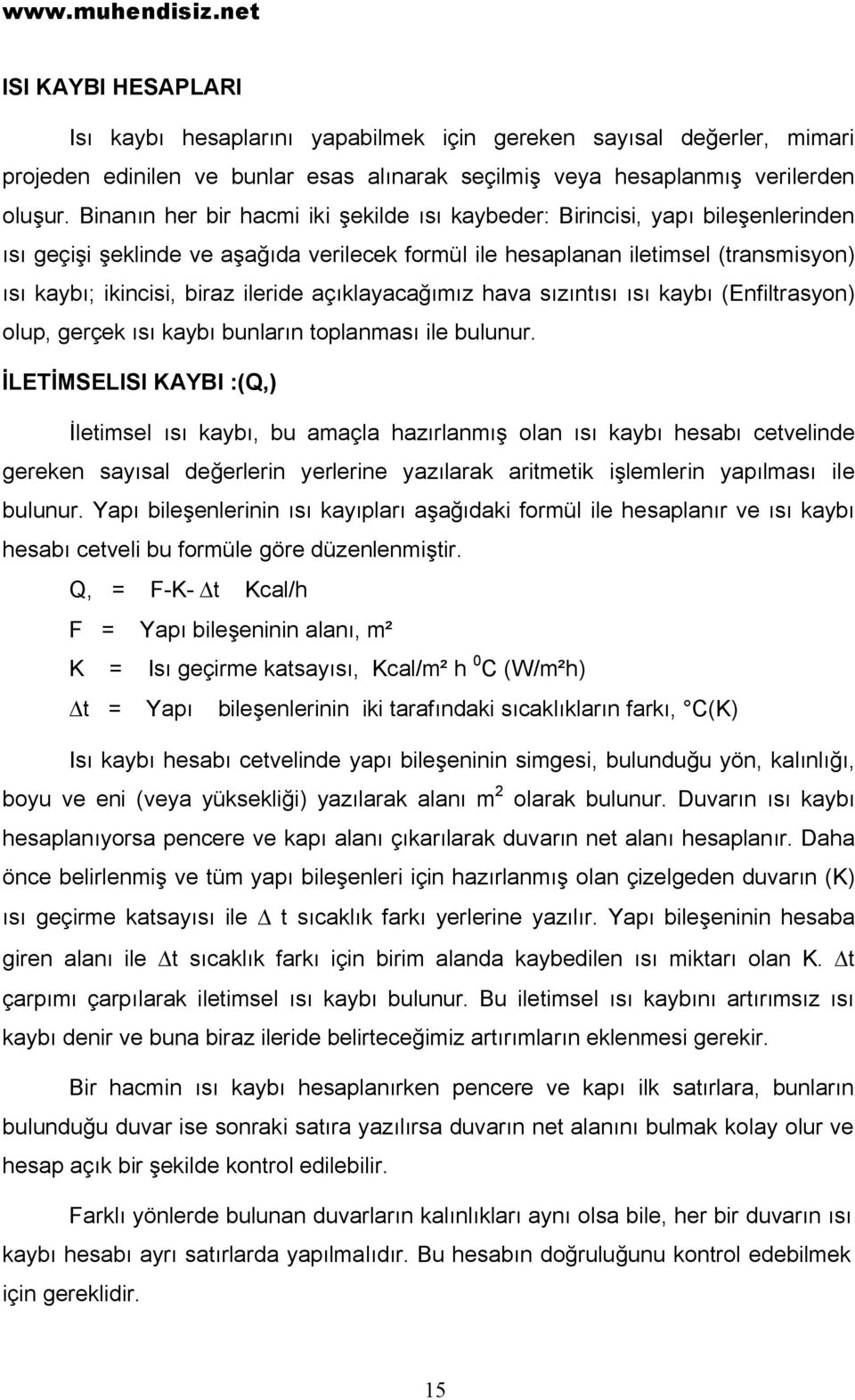 ileride açıklayacağımız hava sızıntısı ısı kaybı (Enfiltrasyon) olup, gerçek ısı kaybı bunların toplanması ile bulunur.