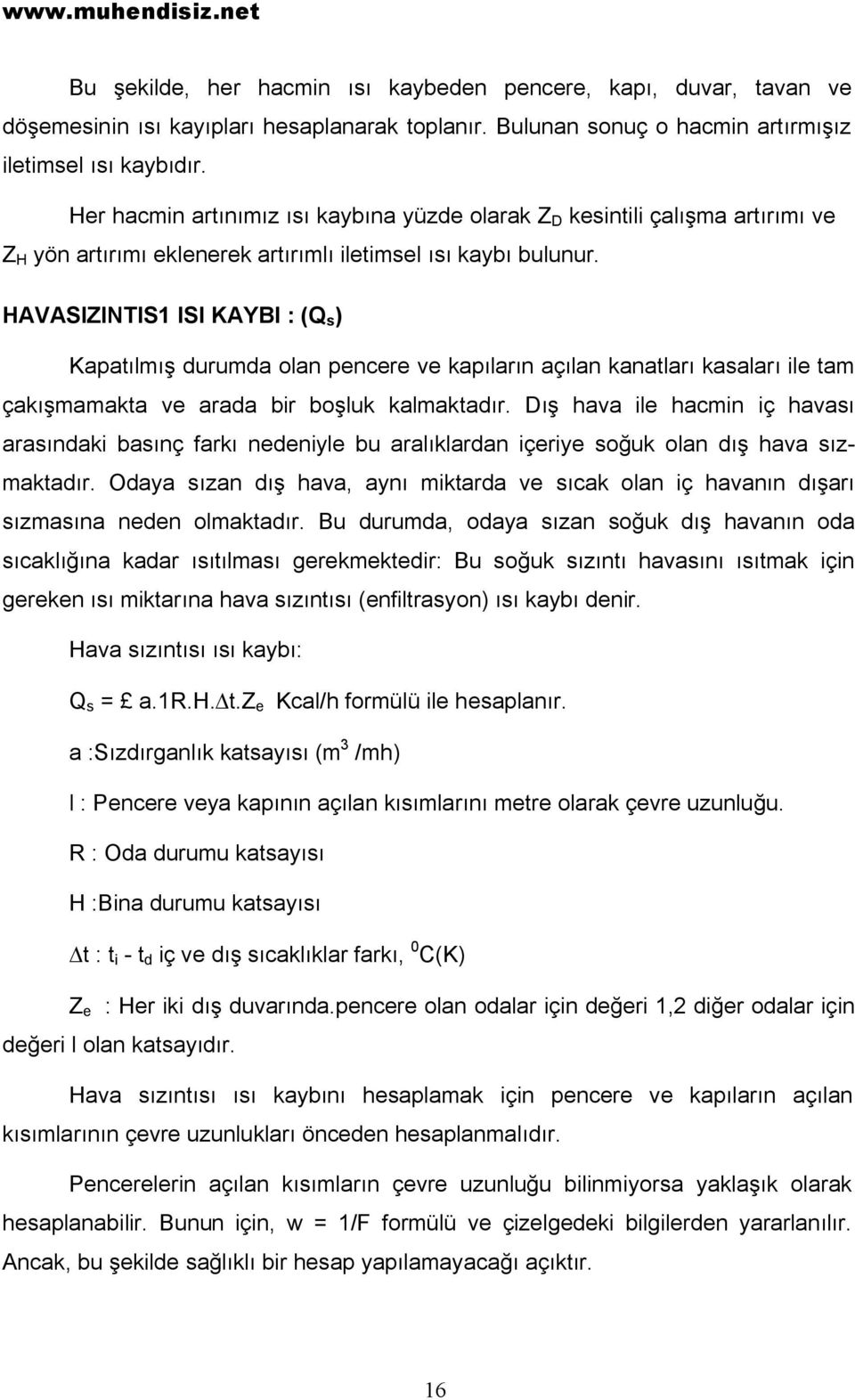 HAVASIZINTIS1 ISI KAYBI : (Q s ) Kapatılmış durumda olan pencere ve kapıların açılan kanatları kasaları ile tam çakışmamakta ve arada bir boşluk kalmaktadır.