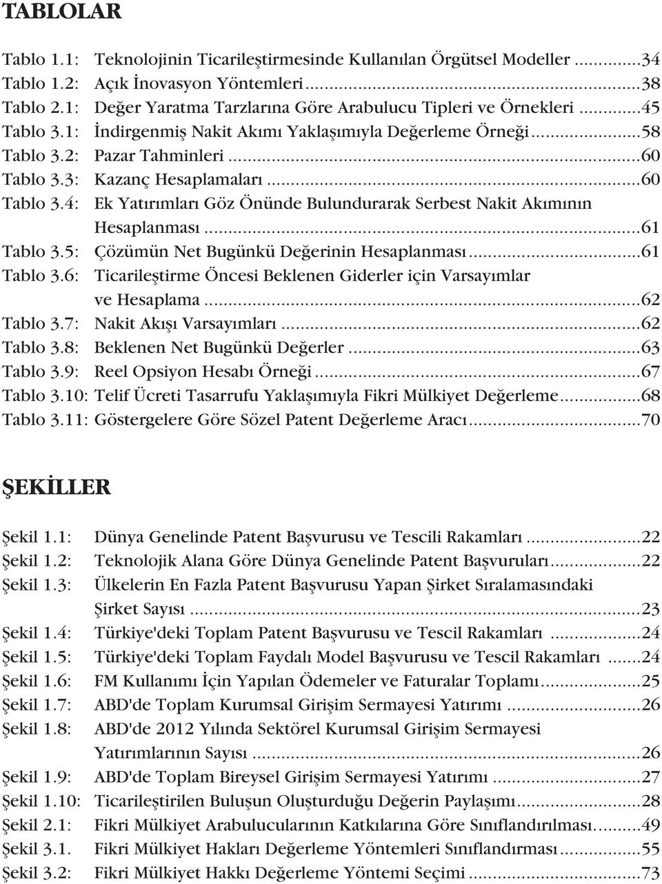 3: Kazanç Hesaplamalarý...60 Tablo 3.4: Ek Yatýrýmlarý Göz Önünde Bulundurarak Serbest Nakit Akýmýnýn Hesaplanmasý...61 Tablo 3.