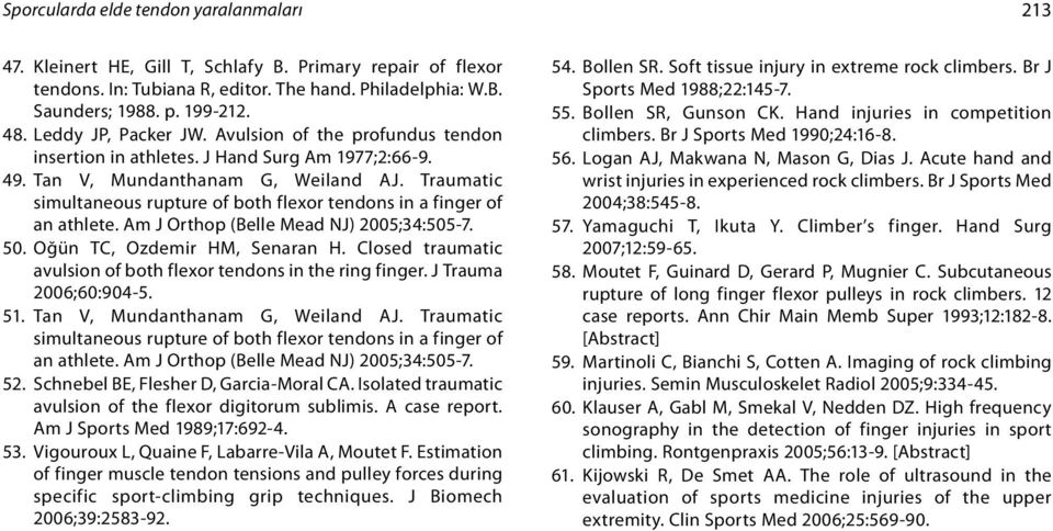 Traumatic simultaneous rupture of both flexor tendons in a finger of an athlete. Am J Orthop (Belle Mead NJ) 2005;34:505-7. 50. Oğün TC, Ozdemir HM, Senaran H.