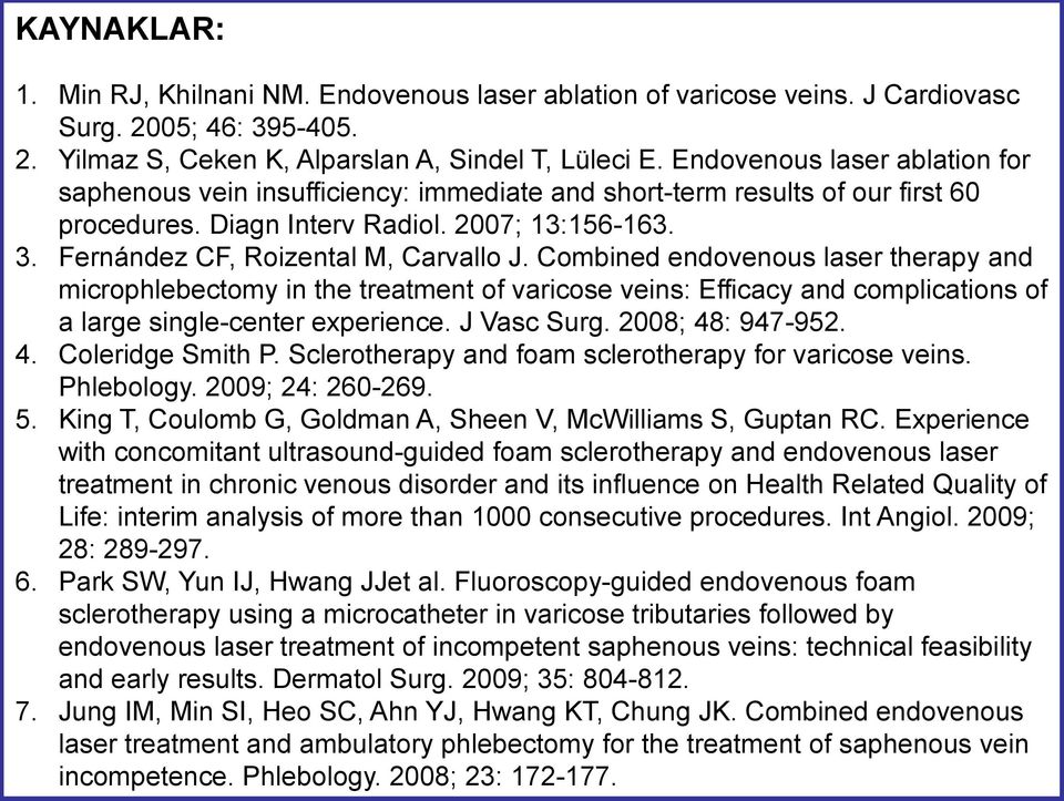 Fernández CF, Roizental M, Carvallo J. Combined endovenous laser therapy and microphlebectomy in the treatment of varicose veins: Efficacy and complications of a large single-center experience.