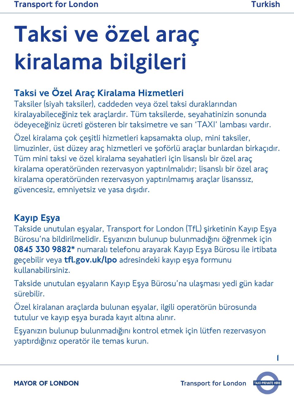 Özel kiralama çok çeşitli hizmetleri kapsamakta olup, mini taksiler, limuzinler, üst düzey araç hizmetleri ve şoförlü araçlar bunlardan birkaçıdır.