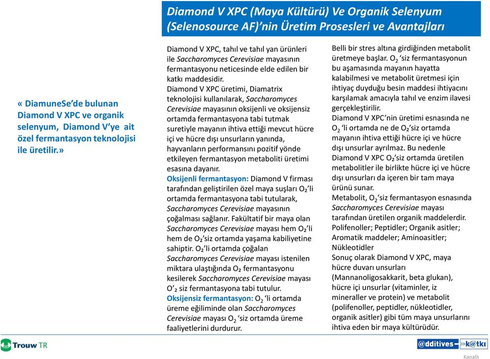 Diamond V XPC üretimi, Diamatrix teknolojisi kullanılarak, Saccharomyces Cerevisiae mayasının oksijenli ve oksijensiz ortamda fermantasyona tabi tutmak suretiyle mayanın ihtiva ettiği mevcut hücre