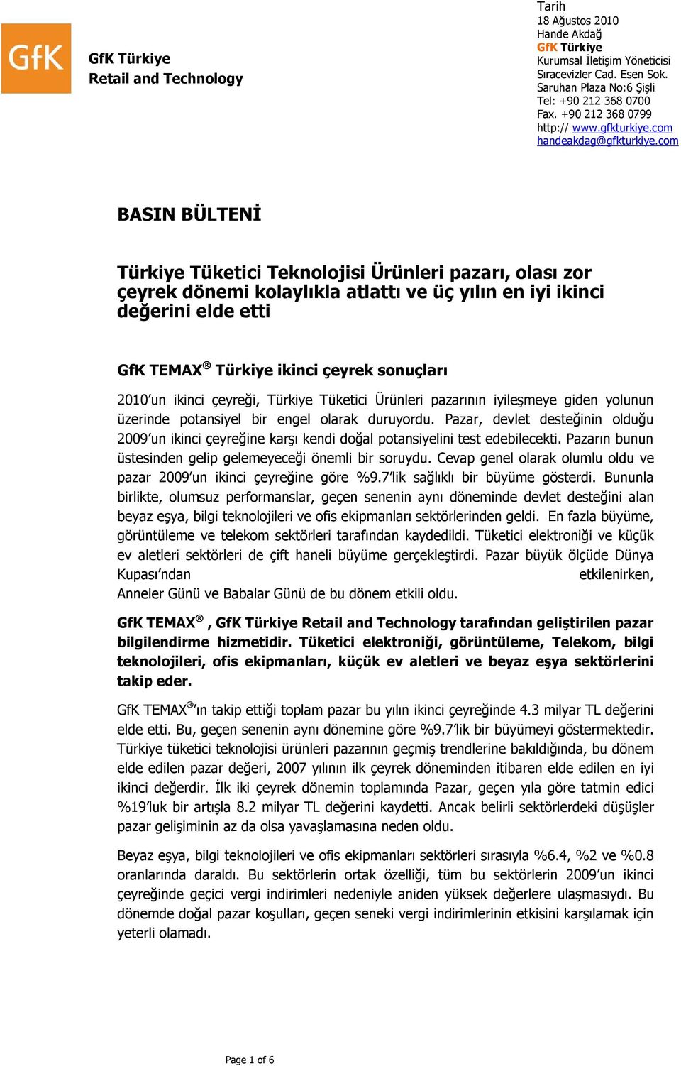 com BASIN BÜLTENİ Türkiye Tüketici Teknolojisi Ürünleri pazarı, olası zor çeyrek dönemi kolaylıkla atlattı ve üç yılın en iyi ikinci değerini elde etti GfK TEMAX Türkiye ikinci çeyrek sonuçları 2010