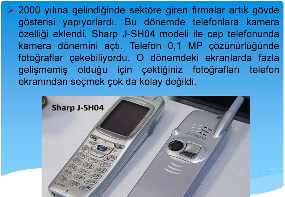 Sharp J-SH04 modeli ile cep telefonunda kamera dönemini açtı.