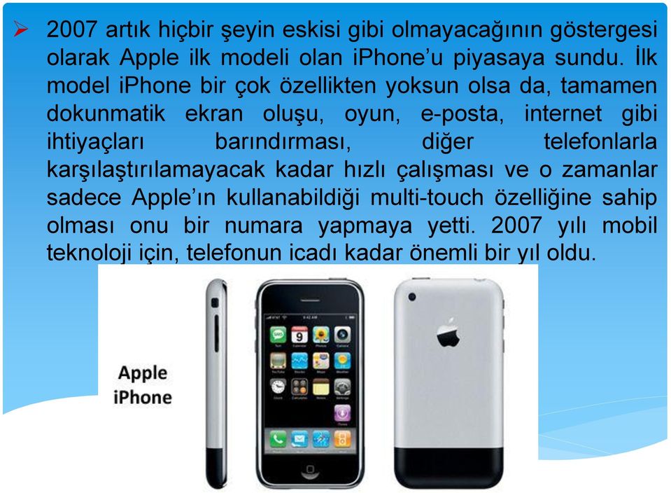 barındırması, diğer telefonlarla karşılaştırılamayacak kadar hızlı çalışması ve o zamanlar sadece Apple ın kullanabildiği