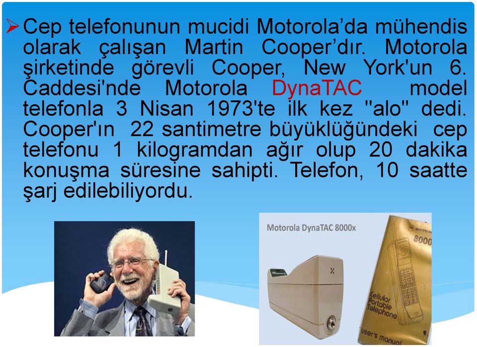 Caddesi'nde Motorola DynaTAC model telefonla 3 Nisan 1973'te ilk kez ''alo'' dedi.