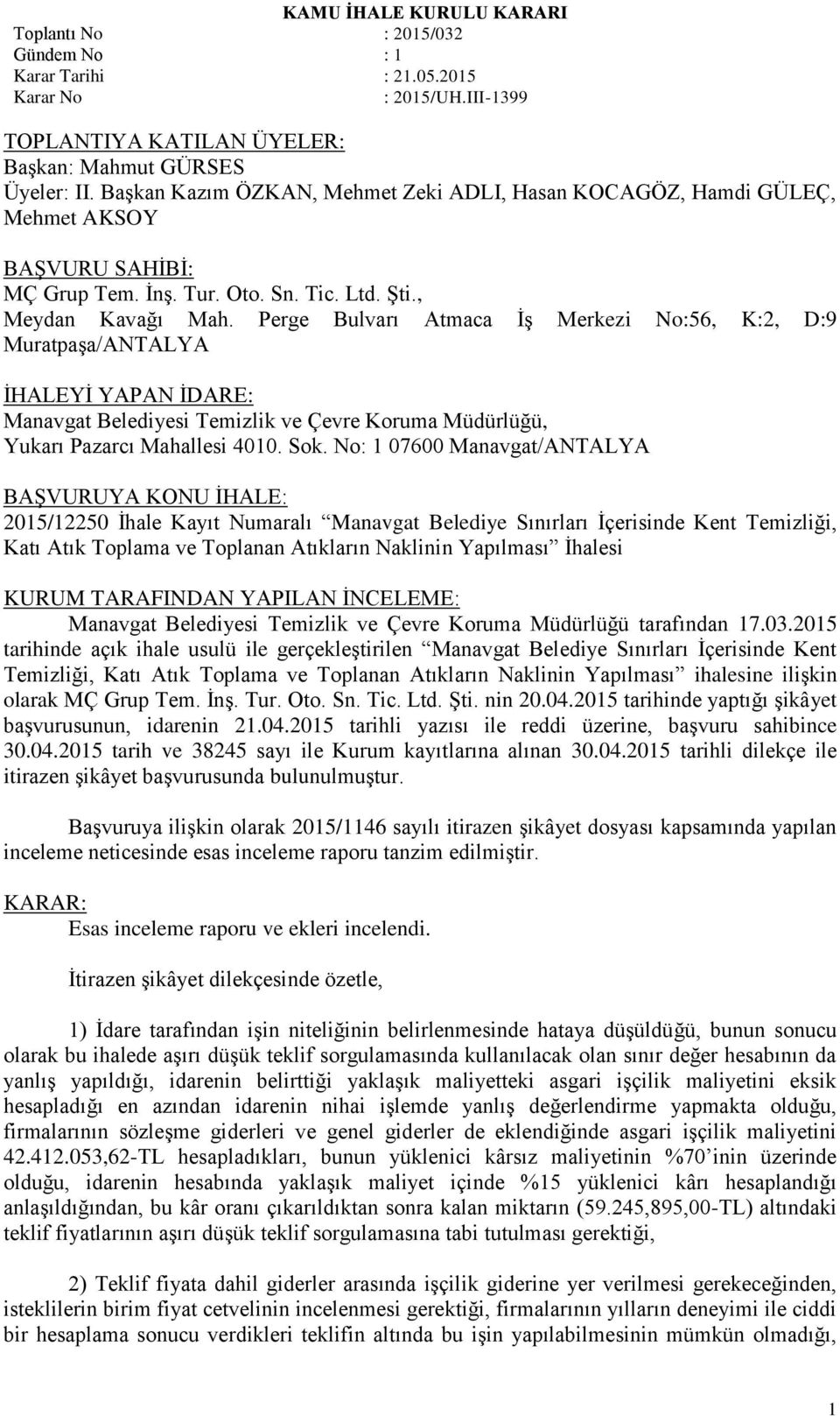 Sok. No: 1 07600 Manavgat/ANTALYA BAŞVURUYA KONU İHALE: 2015/12250 İhale Kayıt Numaralı Manavgat Belediye Sınırları İçerisinde Kent Temizliği, Katı Atık Toplama ve Toplanan Atıkların Naklinin