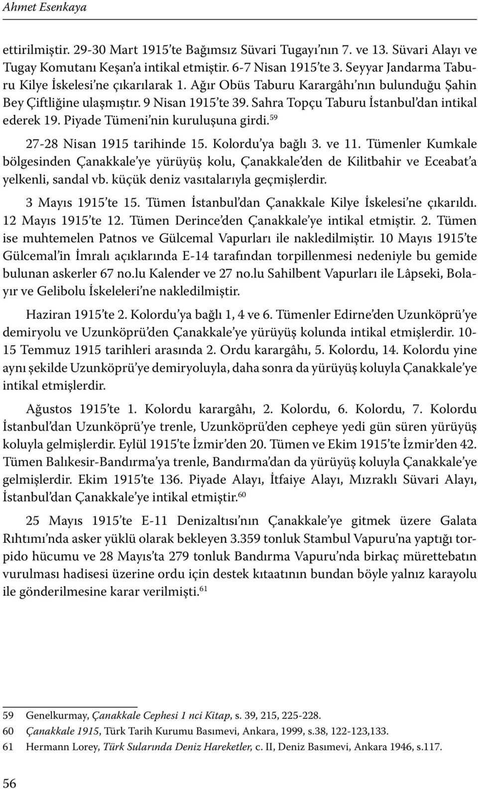 Piyade Tümeni nin kuruluşuna girdi. 59 27-28 Nisan 1915 tarihinde 15. Kolordu ya bağlı 3. ve 11.