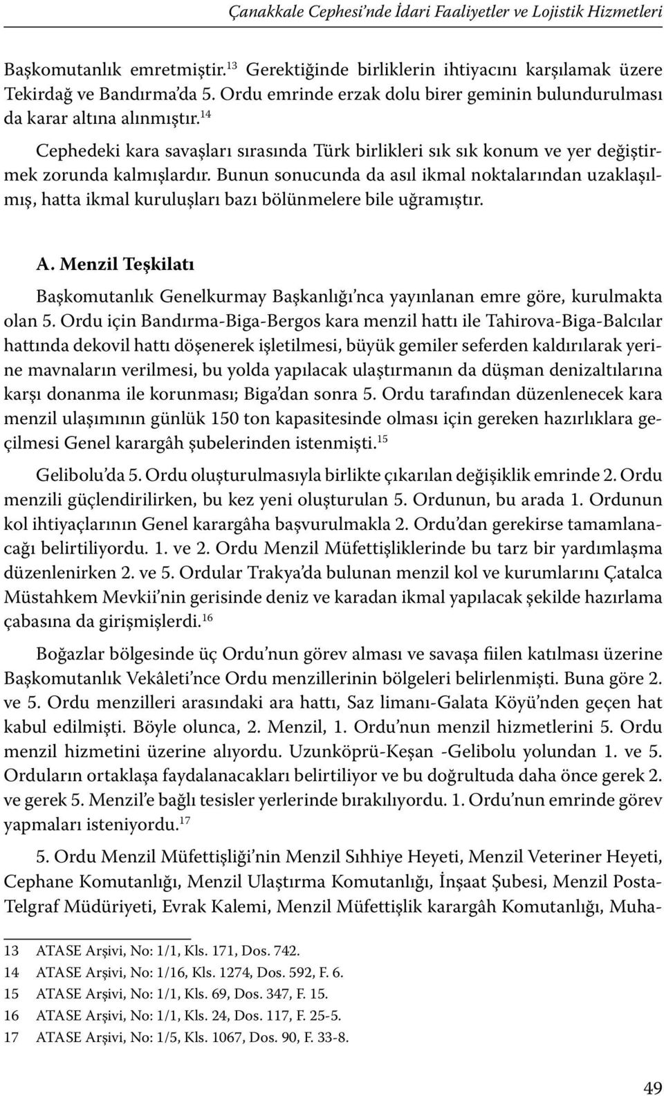 Bunun sonucunda da asıl ikmal noktalarından uzaklaşılmış, hatta ikmal kuruluşları bazı bölünmelere bile uğramıştır. A.