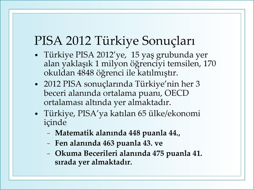 2012 PISA sonuçlarında Türkiye nin her 3 beceri alanında ortalama puanı, OECD ortalaması altında yer almaktadır.