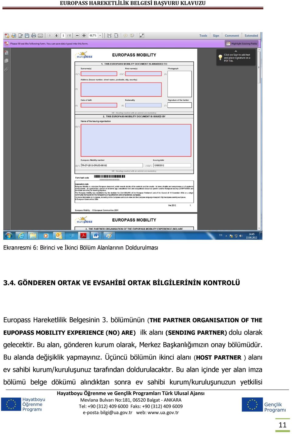 bölümünün (THE PARTNER ORGANISATION OF THE EUPOPASS MOBILITY EXPERIENCE (NO) ARE) ilk alanı (SENDING PARTNER) dolu olarak gelecektir.