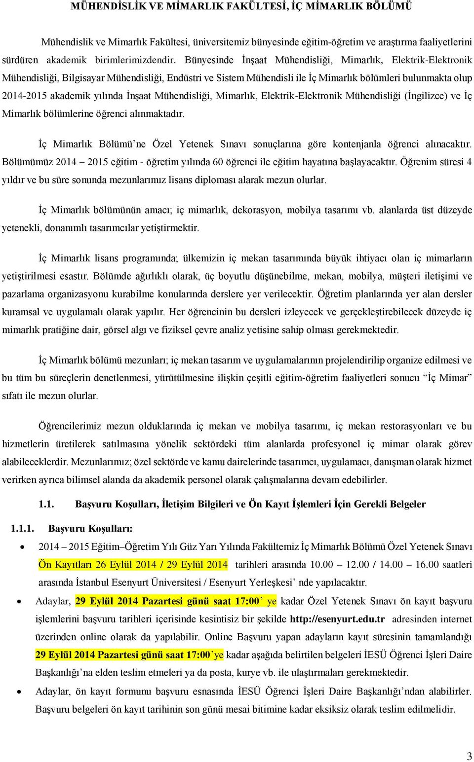 İnşaat Mühendisliği, Mimarlık, Elektrik-Elektronik Mühendisliği (İngilizce) ve İç Mimarlık bölümlerine öğrenci alınmaktadır.