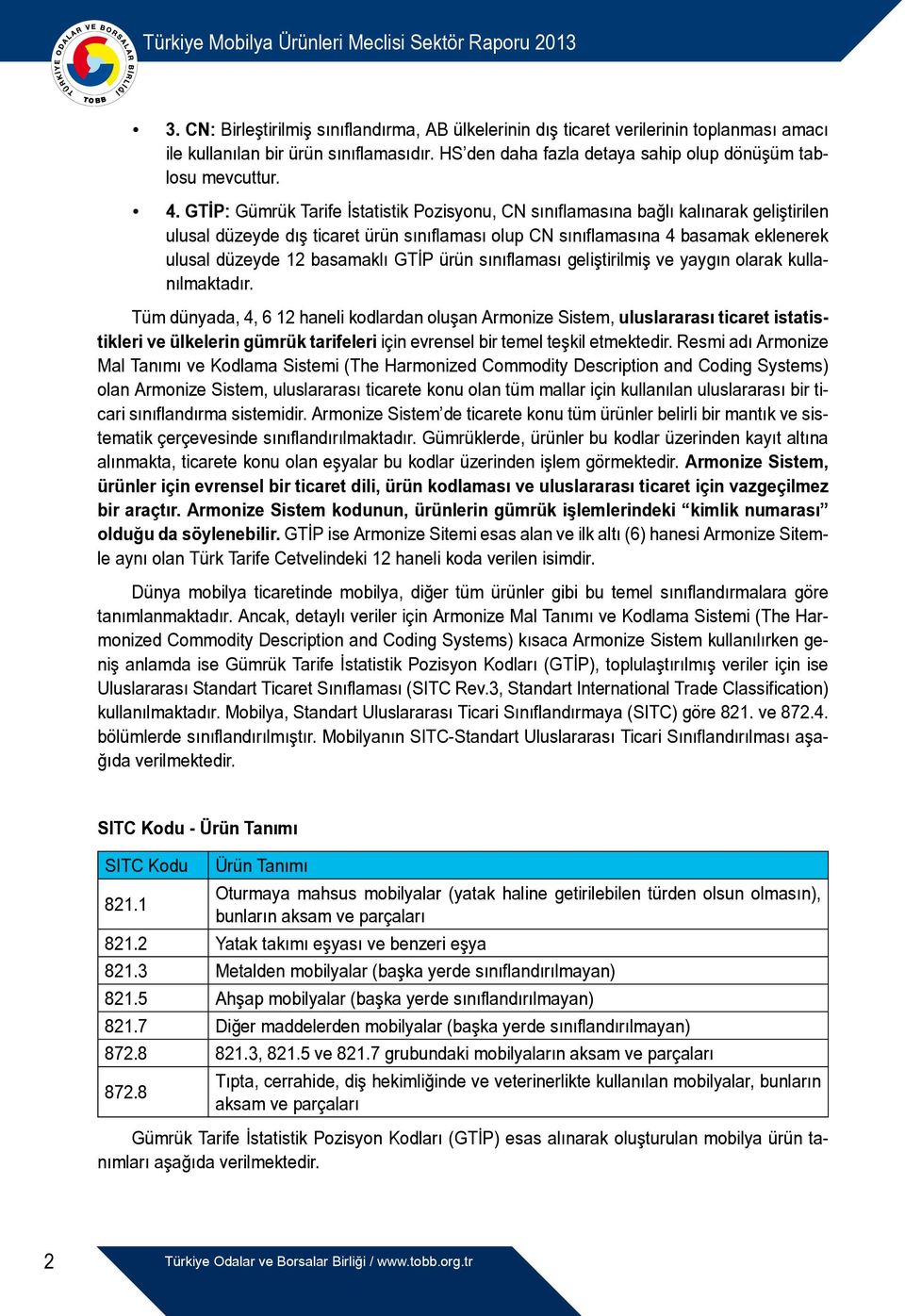 basamaklı GTİP ürün sınıflaması geliştirilmiş ve yaygın olarak kullanılmaktadır.