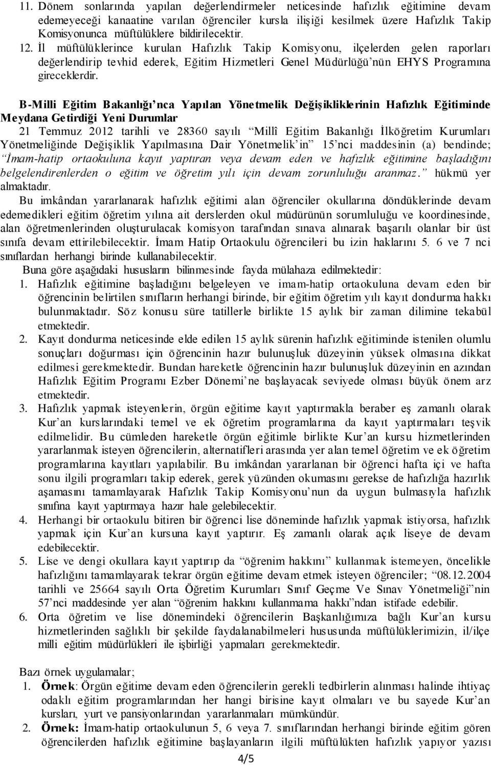 B-Milli Eğitim Bakanlığı nca Yapılan Yönetmelik Değişikliklerinin Hafızlık Eğitiminde Meydana Getirdiği Yeni Durumlar 21 Temmuz 2012 tarihli ve 28360 sayılı Millî Eğitim Bakanlığı İlköğretim