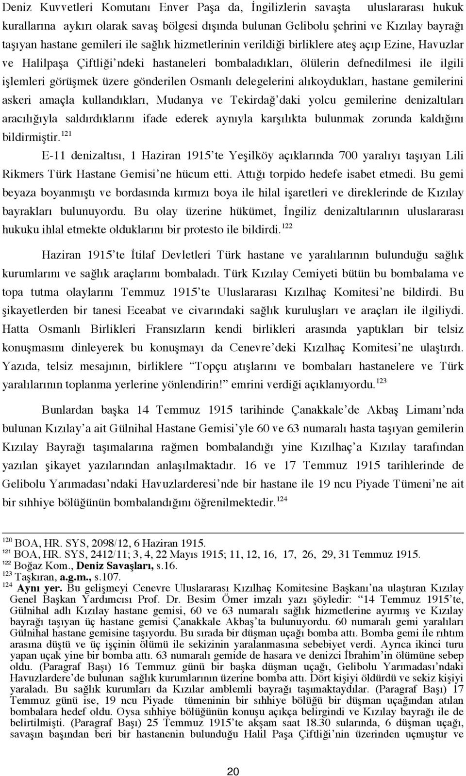 Osmanlı delegelerini alıkoydukları, hastane gemilerini askeri amaçla kullandıkları, Mudanya ve Tekirdağ daki yolcu gemilerine denizaltıları aracılığıyla saldırdıklarını ifade ederek aynıyla