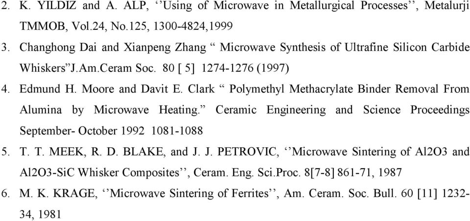 Clark Polymethyl Methacrylate Binder Removal From Alumina by Microwave Heating. Ceramic Engineering and Science Proceedings September- October 1992 1081-1088 5. T. T. MEEK, R.