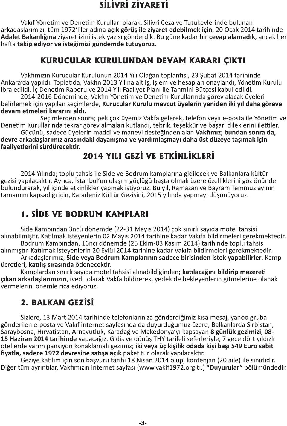 URUCULAR URULUNDAN DEVAM ARARI ÇITI Vak mızın urucular urulunun 2014 Yılı Olağan toplan sı, 23 Şubat 2014 tarihinde Ankara da yapıldı.