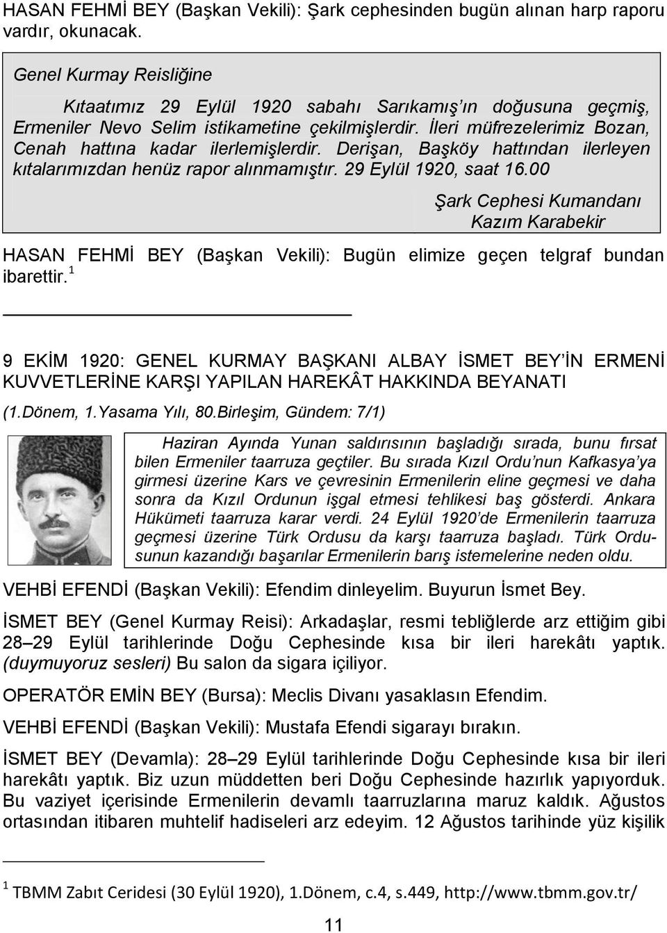 Derişan, Başköy hattından ilerleyen kıtalarımızdan henüz rapor alınmamıştır. 29 Eylül 1920, saat 16.