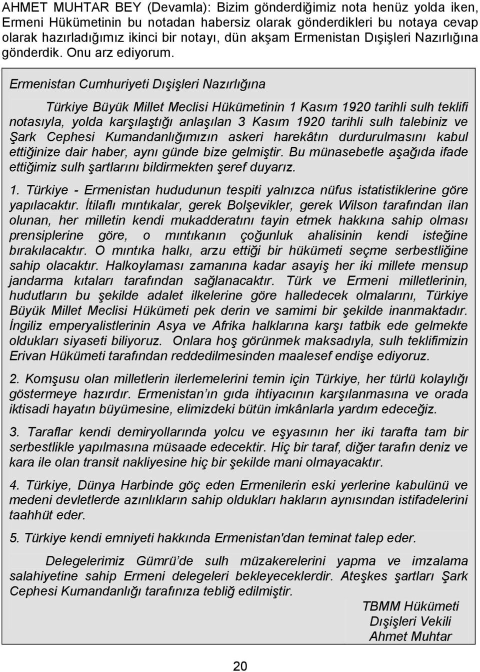 Ermenistan Cumhuriyeti Dışişleri Nazırlığına Türkiye Büyük Millet Meclisi Hükümetinin 1 Kasım 1920 tarihli sulh teklifi notasıyla, yolda karşılaştığı anlaşılan 3 Kasım 1920 tarihli sulh talebiniz ve