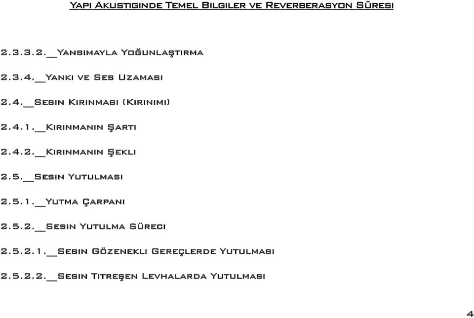 5.2. Sesin Yutulma Süreci 2.5.2.1. Sesin Gözenekli Gereçlerde Yutulması 2.5.2.2. Sesin Titreşen Levhalarda Yutulması 4