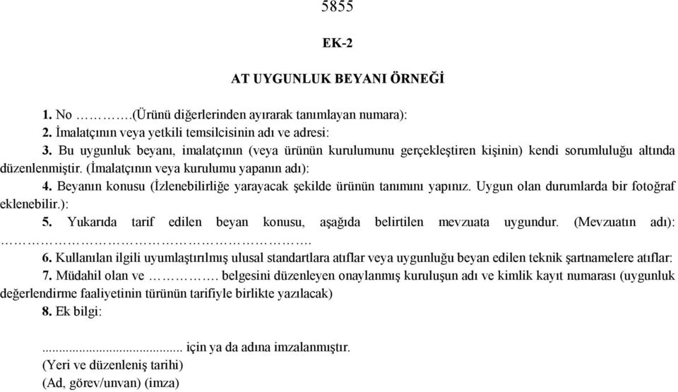 Beyanın konusu (İzlenebilirliğe yarayacak şekilde ürünün tanımını yapınız. Uygun olan durumlarda bir fotoğraf eklenebilir.): 5.