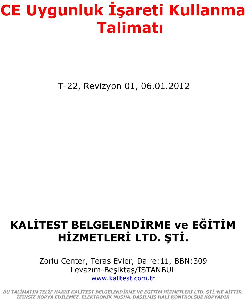 Zorlu Center, Teras Evler, Daire:11, BBN:309 Levazım-Beşiktaş/İSTANBUL www.kalitest.com.