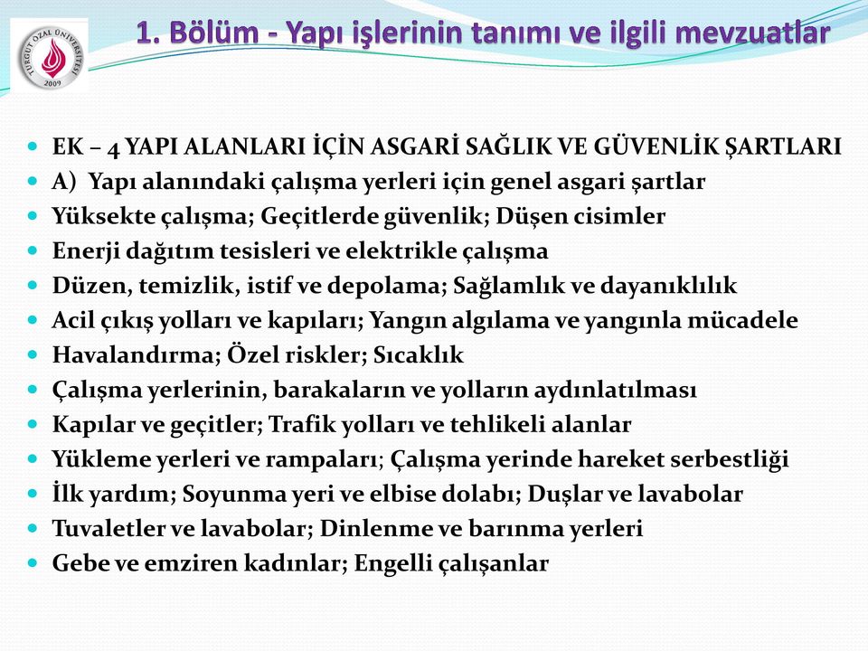 Havalandırma; Özel riskler; Sıcaklık Çalışma yerlerinin, barakaların ve yolların aydınlatılması Kapılar ve geçitler; Trafik yolları ve tehlikeli alanlar Yükleme yerleri ve rampaları;