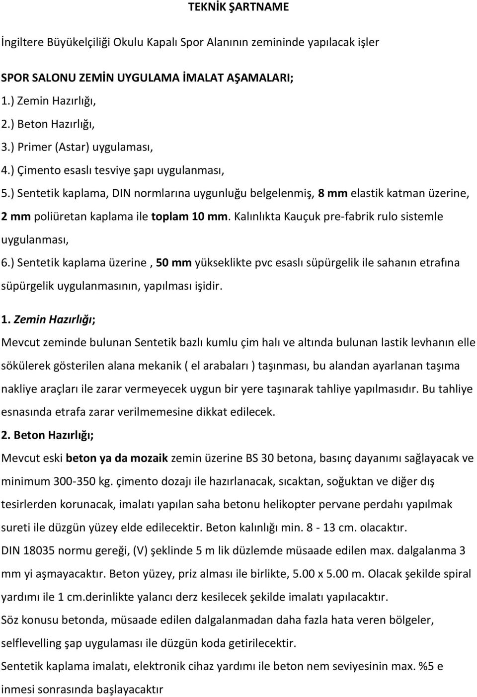 ) Sentetik kaplama, DIN normlarına uygunluğu belgelenmiş, 8 mm elastik katman üzerine, 2 mm poliüretan kaplama ile toplam 10 mm. Kalınlıkta Kauçuk pre-fabrik rulo sistemle uygulanması, 6.