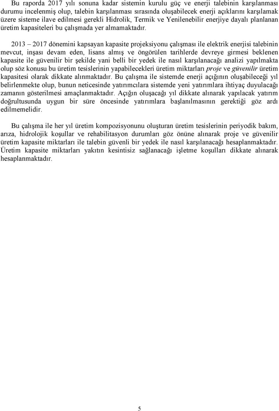 2013 2017 dönemini kapsayan kapasite projeksiyonu çalışması ile elektrik enerjisi talebinin mevcut, inşası devam eden, lisans almış ve öngörülen tarihlerde devreye girmesi beklenen kapasite ile