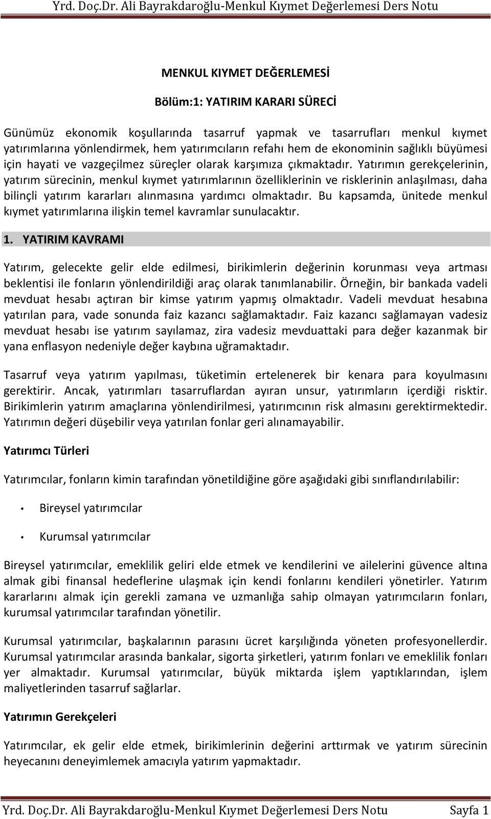 Yatırımın gerekçelerinin, yatırım sürecinin, menkul kıymet yatırımlarının özelliklerinin ve risklerinin anlaşılması, daha bilinçli yatırım kararları alınmasına yardımcı olmaktadır.