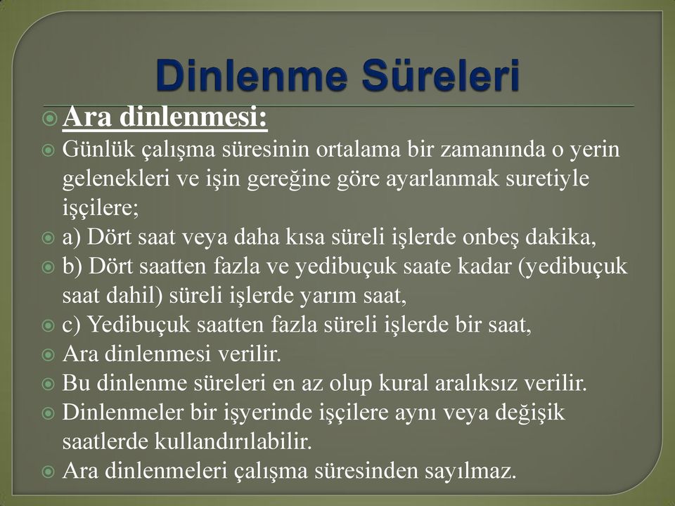 işlerde yarım saat, c) Yedibuçuk saatten fazla süreli işlerde bir saat, Ara dinlenmesi verilir.