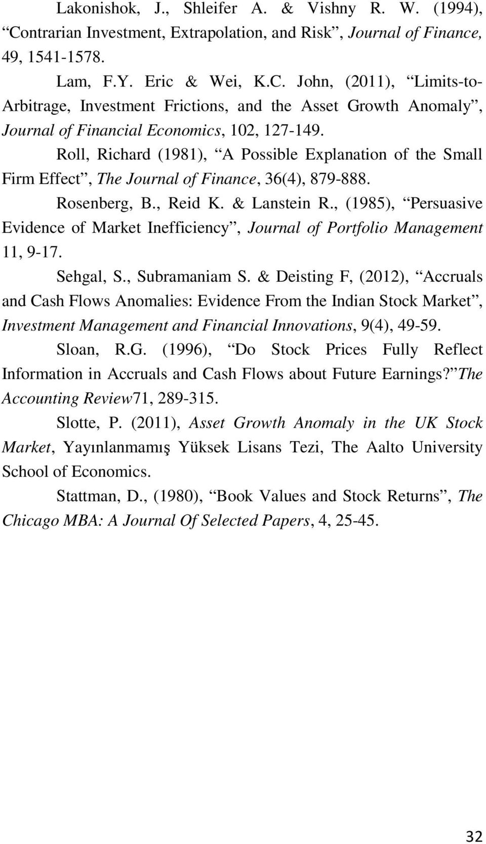 , (1985), Persuasive Evidence of Market Inefficiency, Journal of Portfolio Management 11, 9-17. Sehgal, S., Subramaniam S.