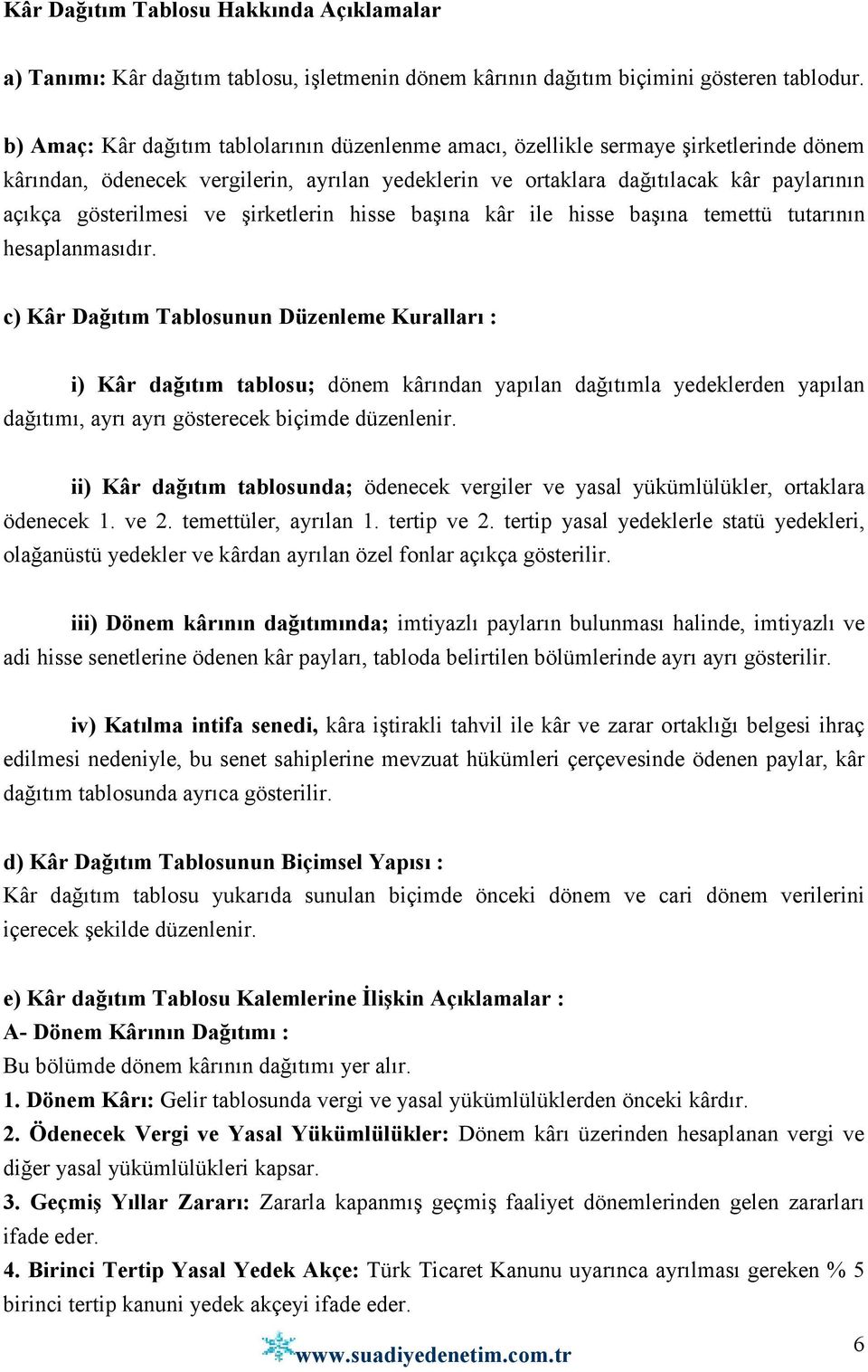 ve şirketlerin hisse başına kâr ile hisse başına temettü tutarının hesaplanmasıdır.