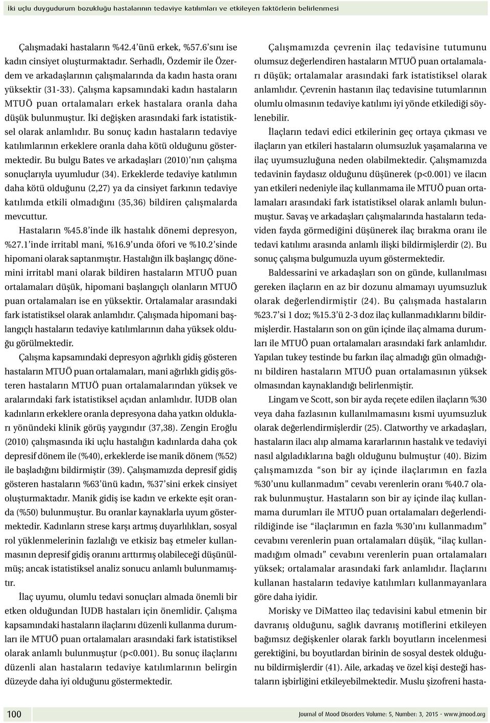 Çalışma kapsamındaki kadın hastaların MTUÖ puan ortalamaları erkek hastalara oranla daha düşük bulunmuştur. İki değişken arasındaki fark istatistiksel olarak anlamlıdır.