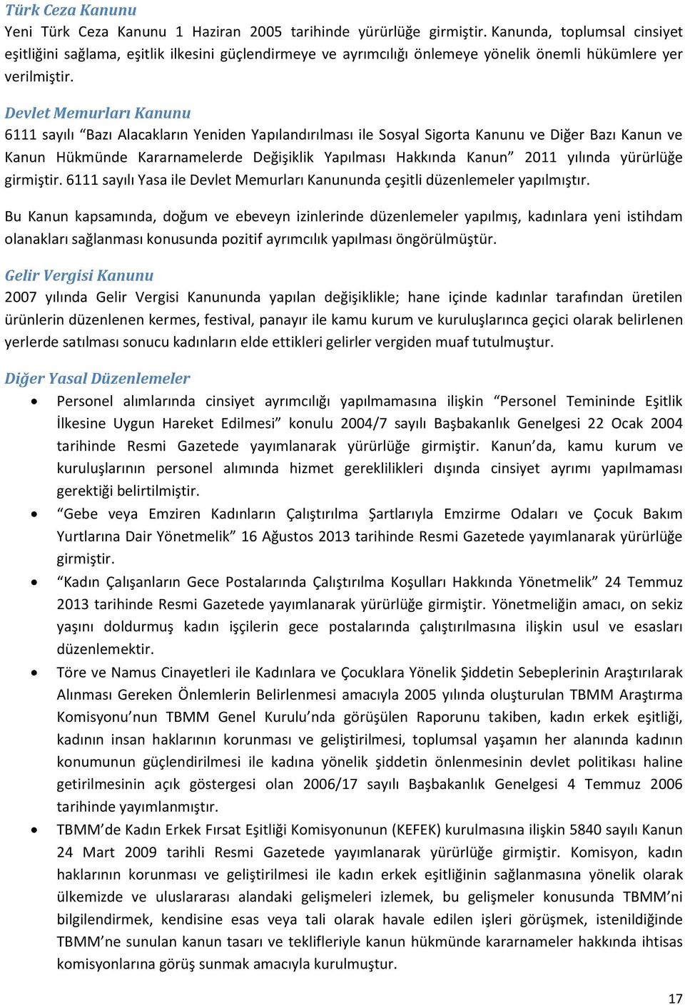 Devlet Memurları Kanunu 6111 sayılı Bazı Alacakların Yeniden Yapılandırılması ile Sosyal Sigorta Kanunu ve Diğer Bazı Kanun ve Kanun Hükmünde Kararnamelerde Değişiklik Yapılması Hakkında Kanun 2011