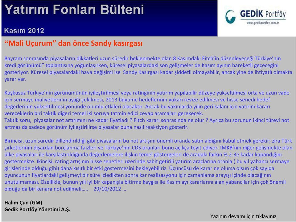 Küresel piyasalardaki hava değişimi ise Sandy Kasırgası kadar şiddetli olmayabilir, ancak yine de ihtiyatlı olmakta yarar var.