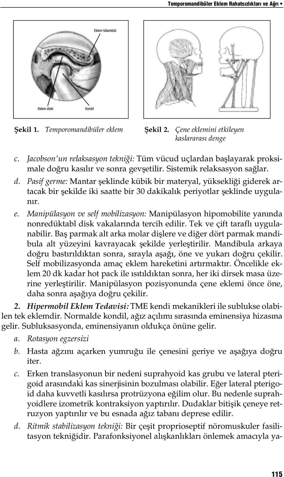 ğru kasılır ve sonra gevşetilir. Sistemik relaksasyon sağlar. d.