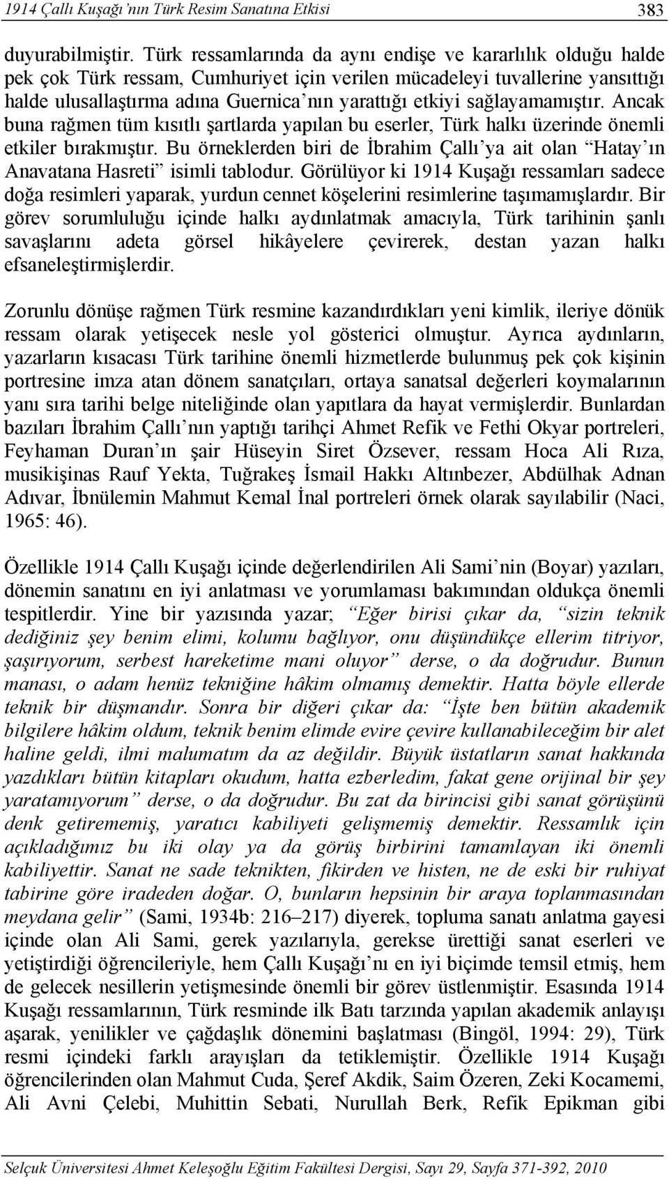 sağlayamamıştır. Ancak buna rağmen tüm kısıtlı şartlarda yapılan bu eserler, Türk halkı üzerinde önemli etkiler bırakmıştır.