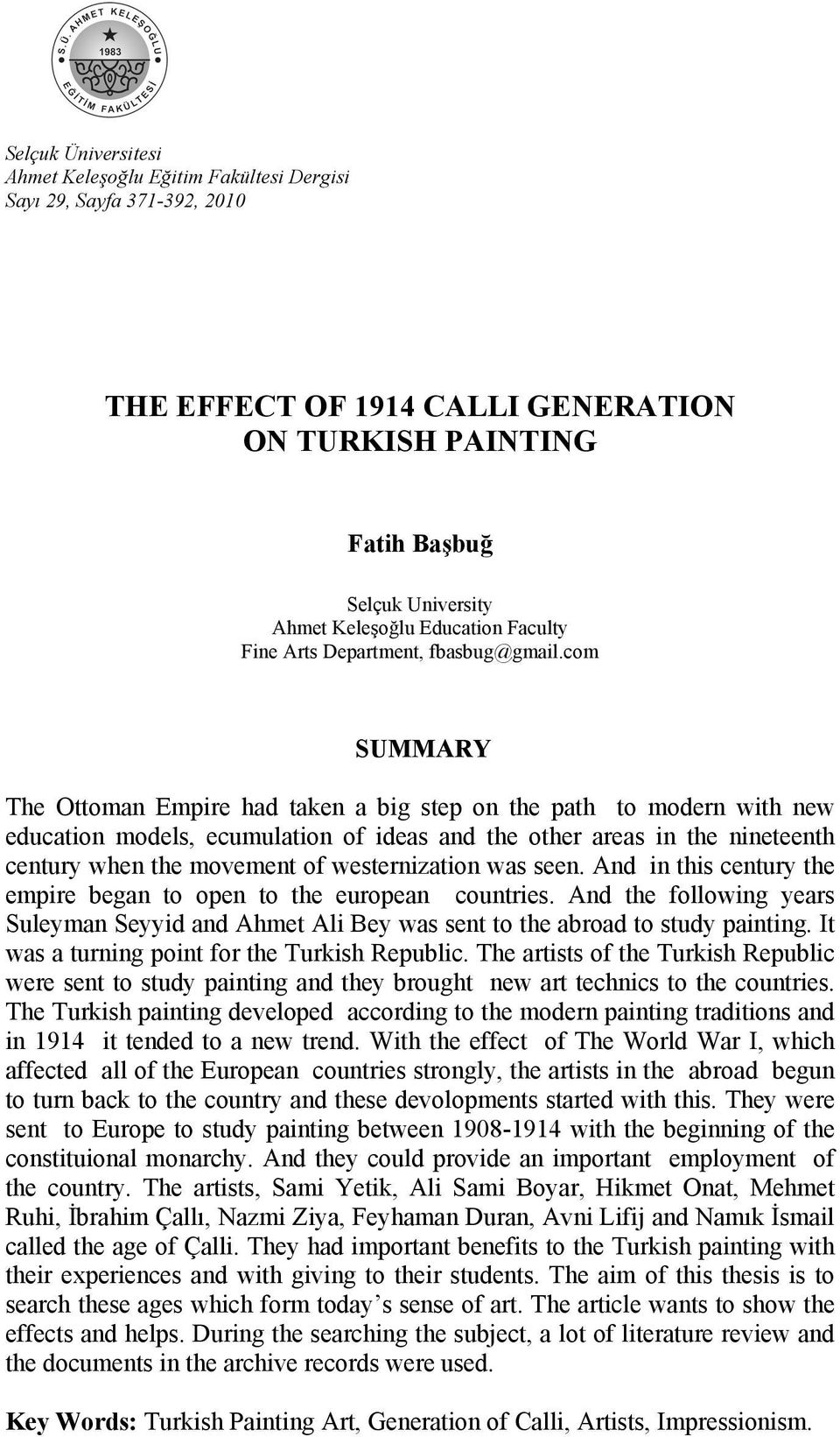 com SUMMARY The Ottoman Empire had taken a big step on the path to modern with new education models, ecumulation of ideas and the other areas in the nineteenth century when the movement of