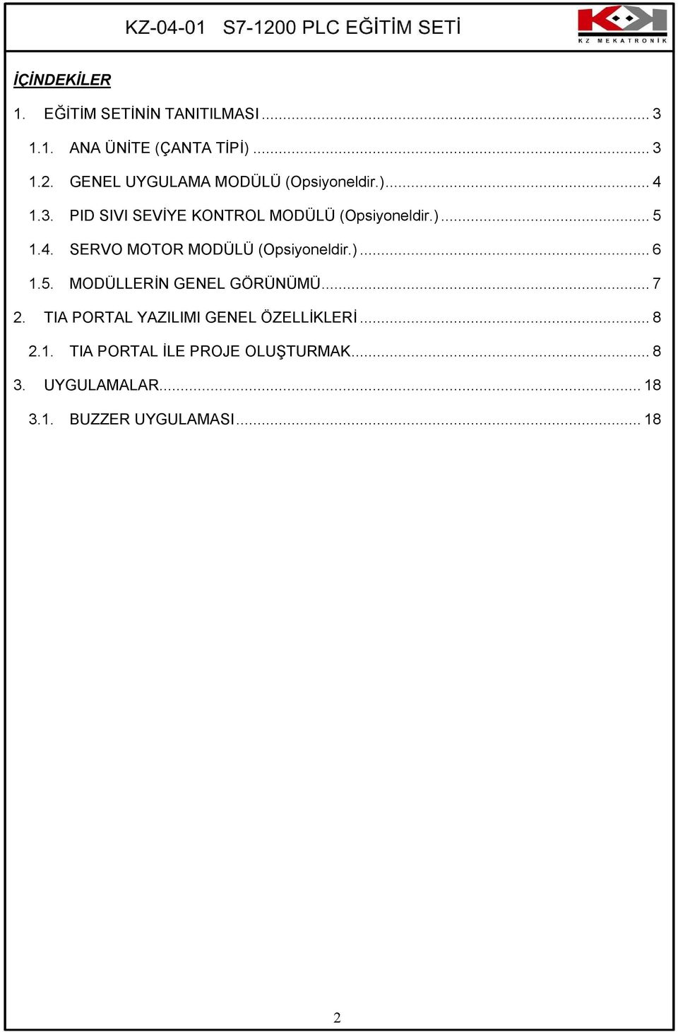 4. SERVO MOTOR MODÜLÜ (Opsiyoneldir.)... 6 1.5. MODÜLLERİN GENEL GÖRÜNÜMÜ... 7 2.