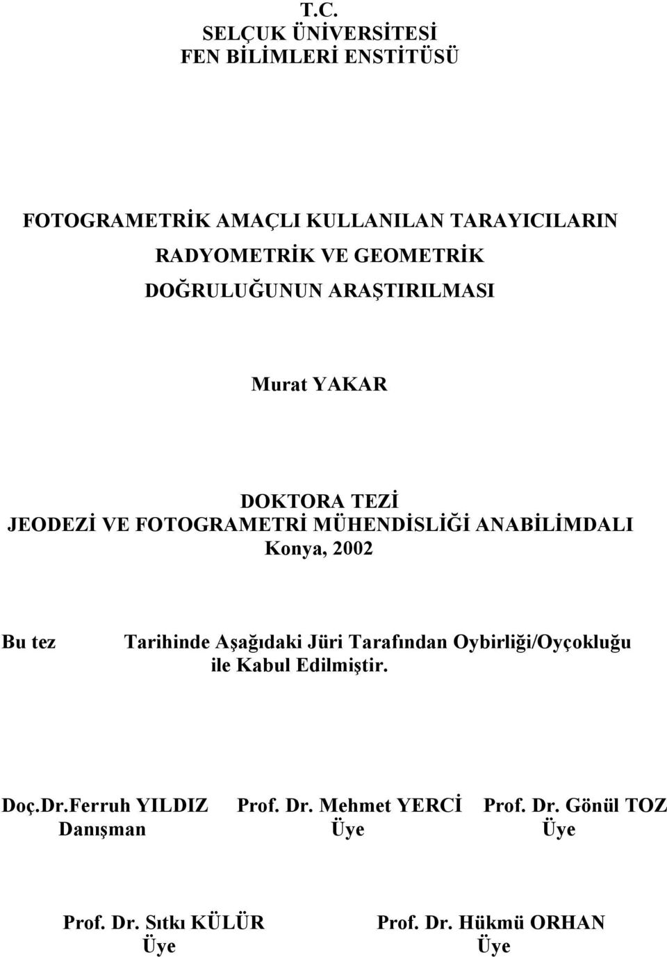 Konya, 2002 Bu tez Tarihinde Aşağıdaki Jüri Tarafından Oybirliği/Oyçokluğu ile Kabul Edilmiştir. Doç.Dr.
