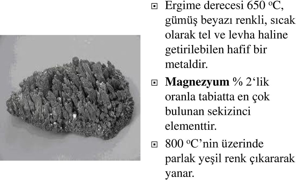 Magnezyum % 2 lik oranla tabiatta en çok bulunan sekizinci