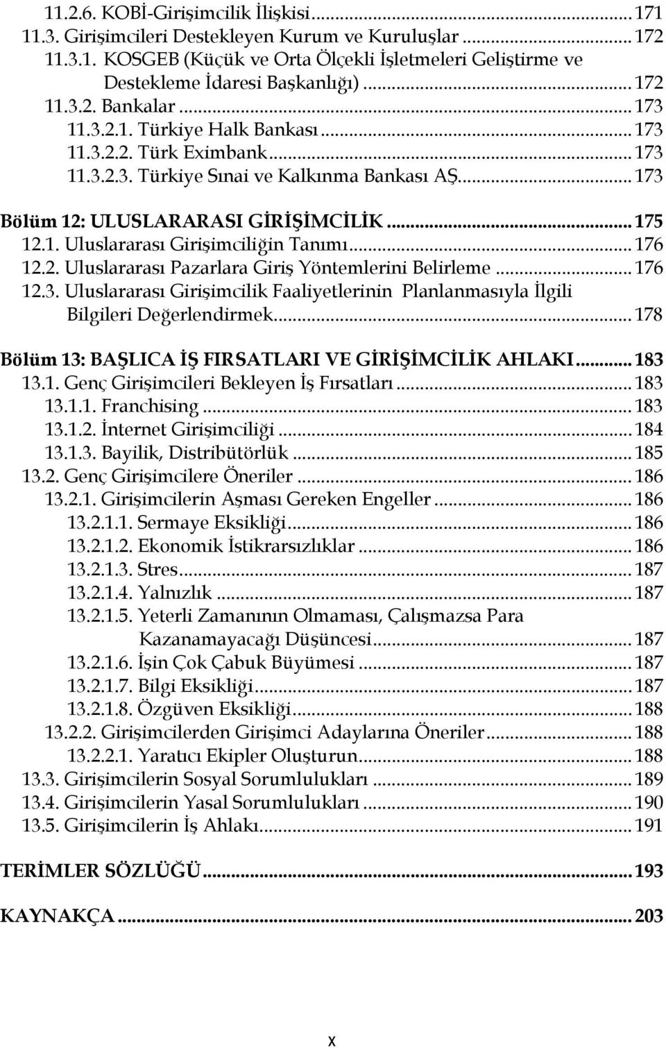 1. Uluslararası Girişimciliğin Tanımı... 176 12.2. Uluslararası Pazarlara Giriş Yöntemlerini Belirleme... 176 12.3.