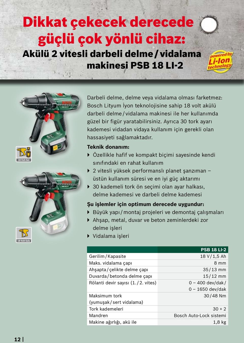 Teknik donanım: `` Özellikle hafif ve kompakt biçimi sayesinde kendi sınıfındaki en rahat kullanım `` 2 vitesli yüksek performanslı planet şanzıman üstün kullanım süresi ve en iyi güç aktarımı `` 30