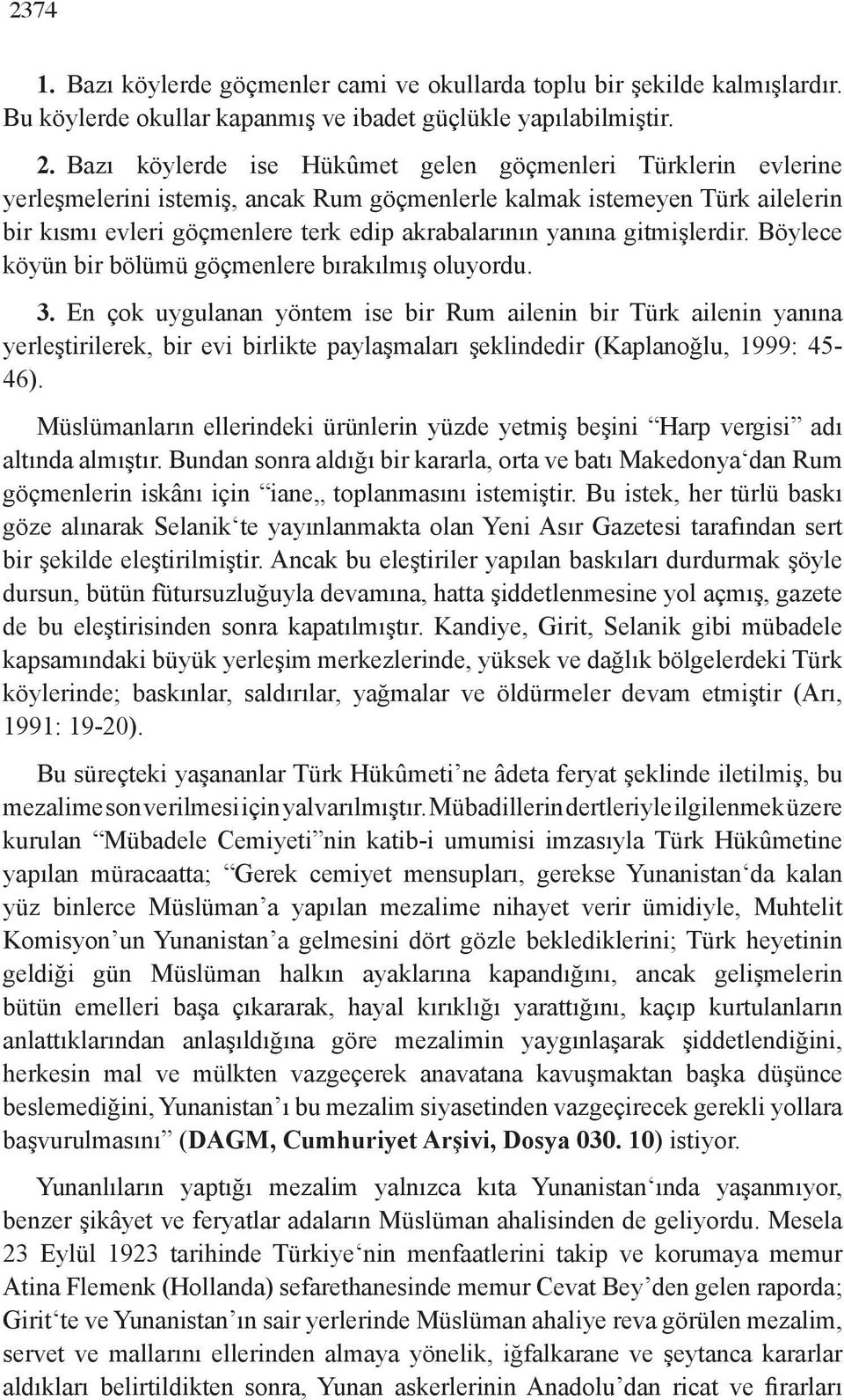 gitmişlerdir. Böylece köyün bir bölümü göçmenlere bırakılmış oluyordu. 3.