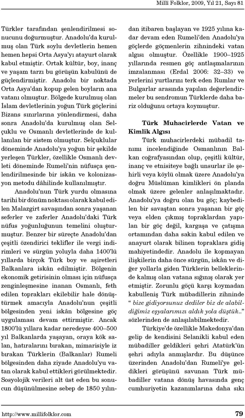 Bölgede kurulmuş olan İslam devletlerinin yoğun Türk göçlerini Bizans sınırlarına yönlendirmesi, daha sonra Anadolu da kurulmuş olan Selçuklu ve Osmanlı devletlerinde de kullanılan bir sistem